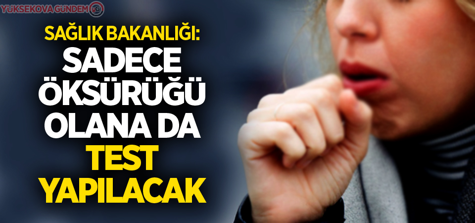 Sağlık Bakanlığı: Sadece öksürüğü olana da test yapılacak