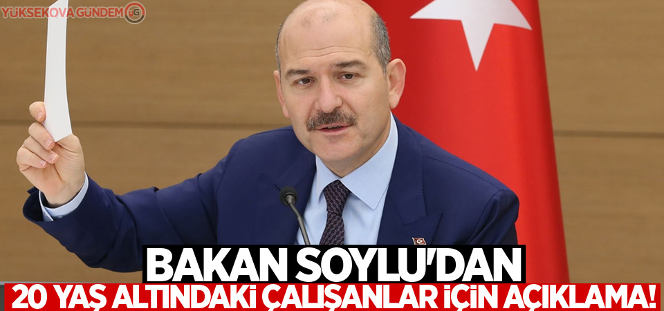 Bakan Soylu'dan 20 yaş altındaki çalışanlar için açıklama!