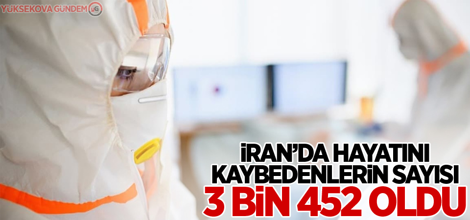 İran'da korona virüsünden ölenlerin sayısı 3 bin 452'ye yükseldi