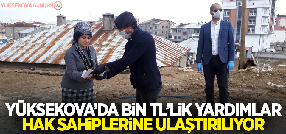 Yüksekova’da bin TL’lik yardımlar hak sahiplerine ulaştırılıyor