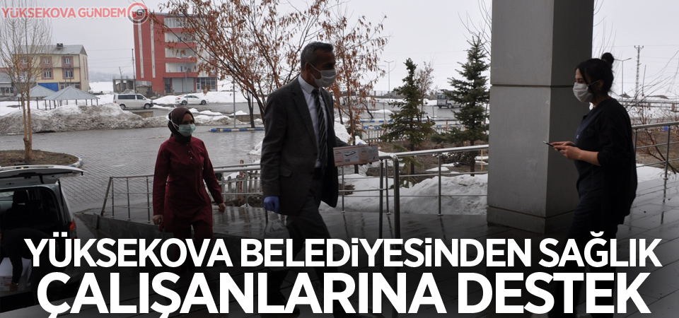 Yüksekova Belediyesinden sağlık çalışanlarına destek