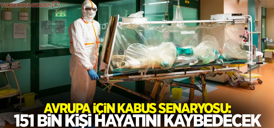 Avrupa için kabus senaryosu: 151 bin kişi ölecek