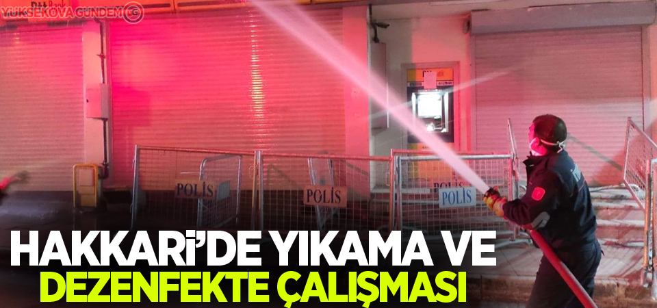 Hakkari'de yıkama ve dezenfekte çalışması