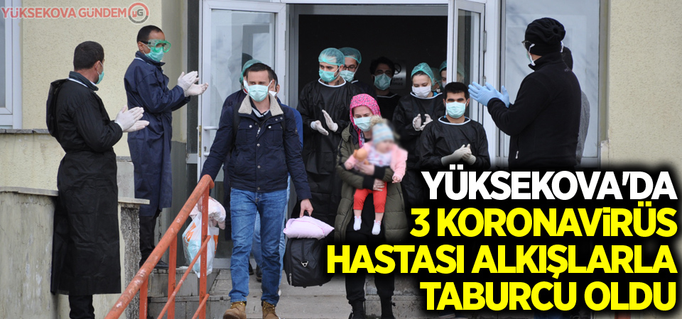 Yüksekova'da 3 koronavirüs hastası alkışlarla taburcu oldu