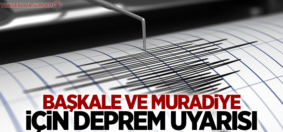 Prof. Görür'den Başkale ve Muradiye için deprem uyarısı