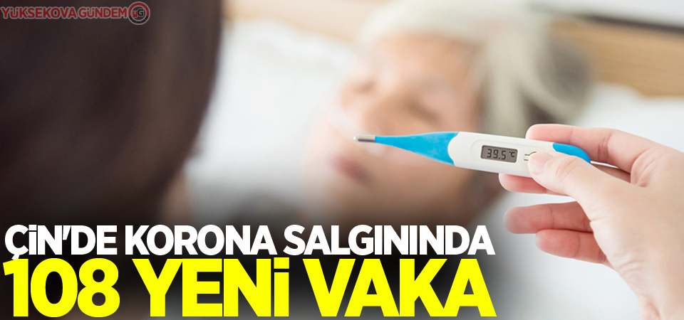 Çin'de korona salgınında 108 yeni vaka