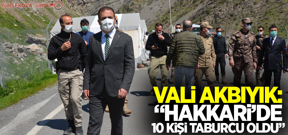 Vali Akbıyık: “Hakkari’de 10 kişi taburcu oldu”