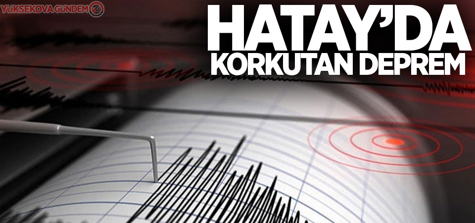 Hatay'da korkutan deprem!