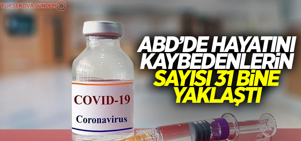 ABD'de Covid-19'dan ölenlerin sayısı 31 bine yaklaştı