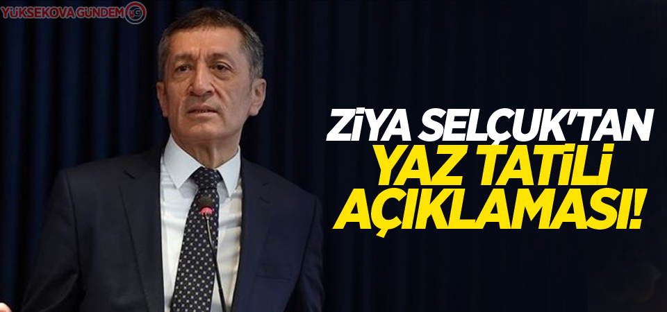 Milli Eğitim Bakanı Ziya Selçuk'tan yaz tatili açıklaması!