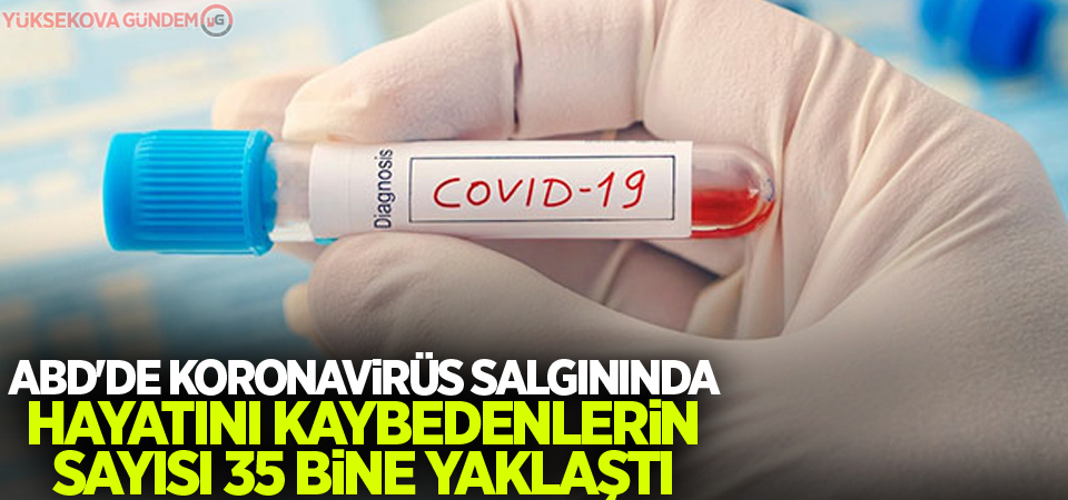 ABD'de koronavirüs salgınında ölenlerin sayısı 35 bine yaklaştı