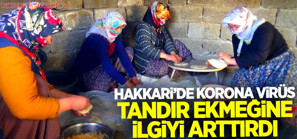 Hakkari’de korona virüs tandır ekmeğine ilgiyi arttırdı