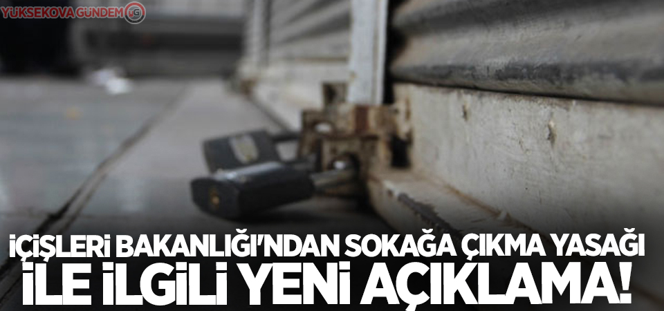 İçişleri Bakanlığı'ndan sokağa çıkma yasağı ile ilgili yeni açıklama!