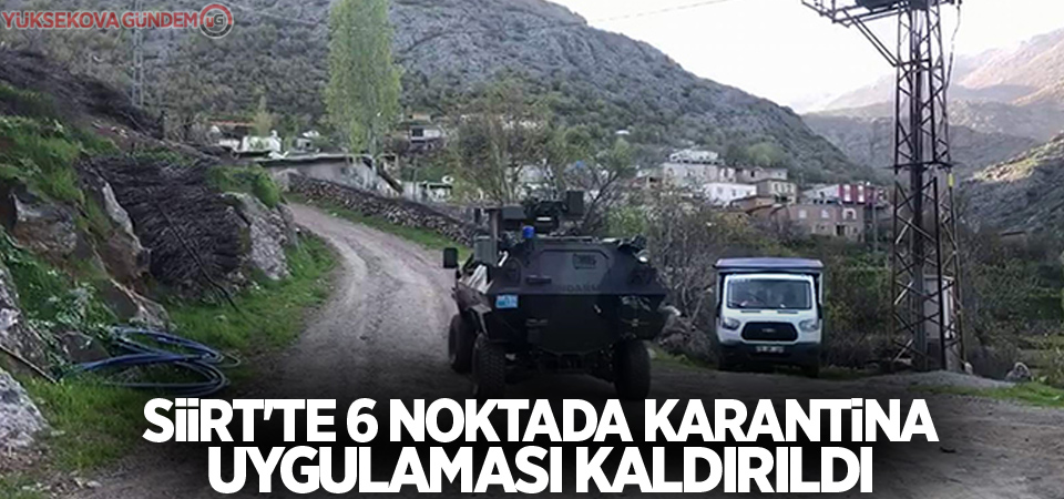 Siirt'te 6 noktada karantina uygulaması kaldırıldı