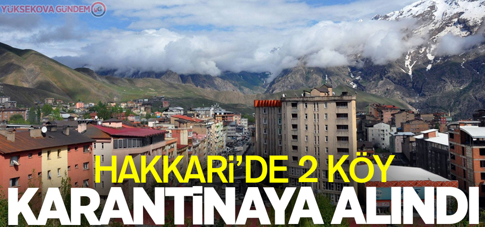 Hakkari’de 2 köy karantinaya alındı