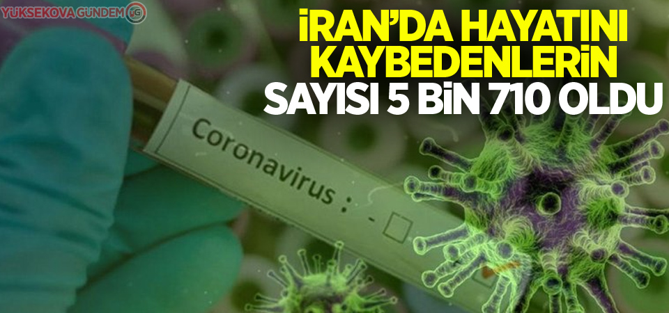 İran'da koronavirüsten ölenlerin sayısı 5 bin 710'a yükseldi