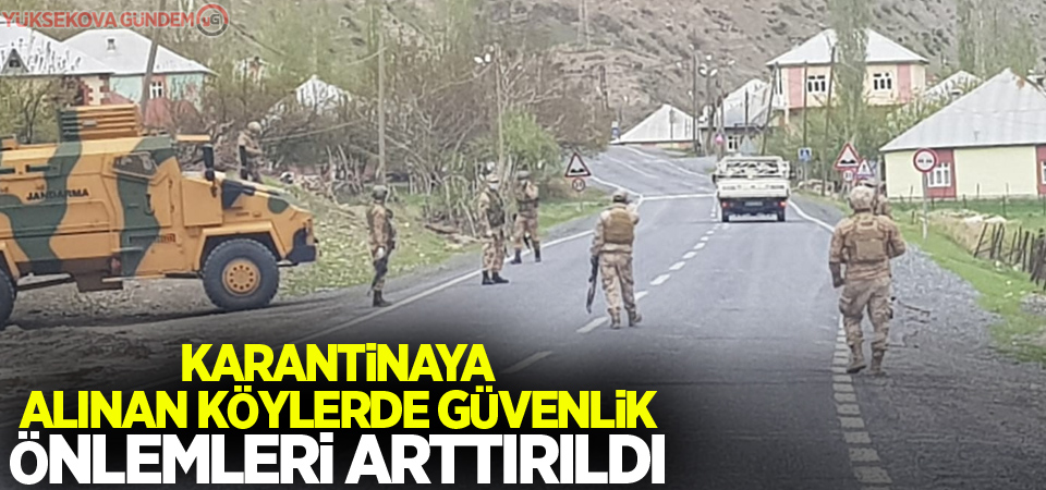 Karantinaya alınan köylerde güvenlik önlemleri arttırıldı