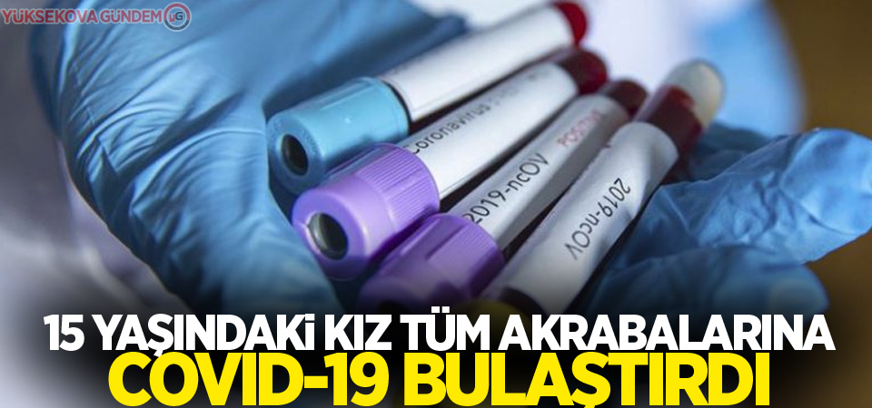 15 yaşındaki kız tüm akrabalarına Covid-19 bulaştırdı