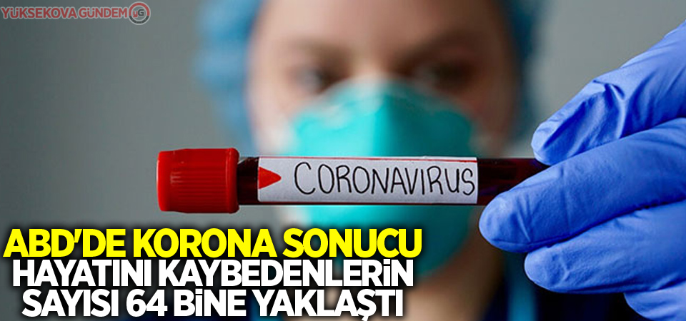 ABD'de korona sonucu hayatını kaybedenlerin sayısı 64 bine yaklaştı