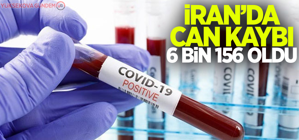 İran'da koronavirüs kaynaklı can kaybı 6 bin 156'ya yükseldi