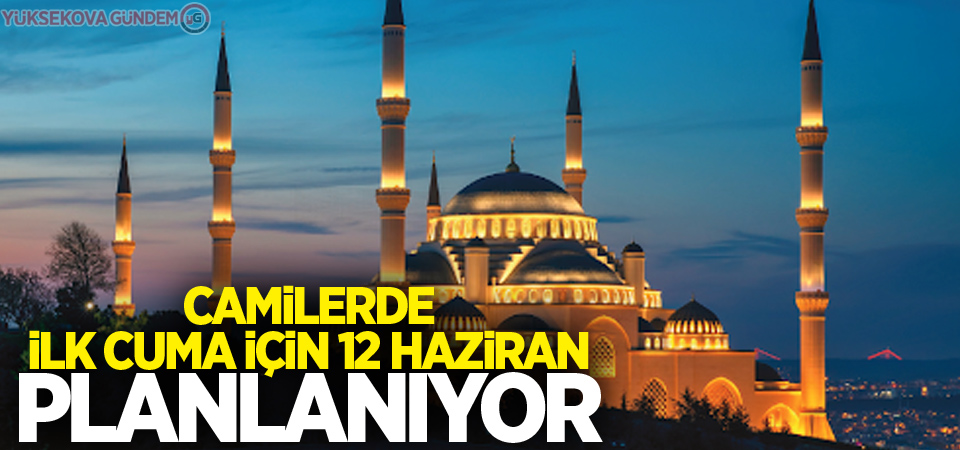 Camilerde ilk cuma için 12 Haziran planlanıyor