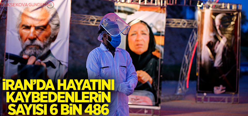 İran'da korona virüsten ölenlerin sayısı 6 bin 486'ya yükseldi