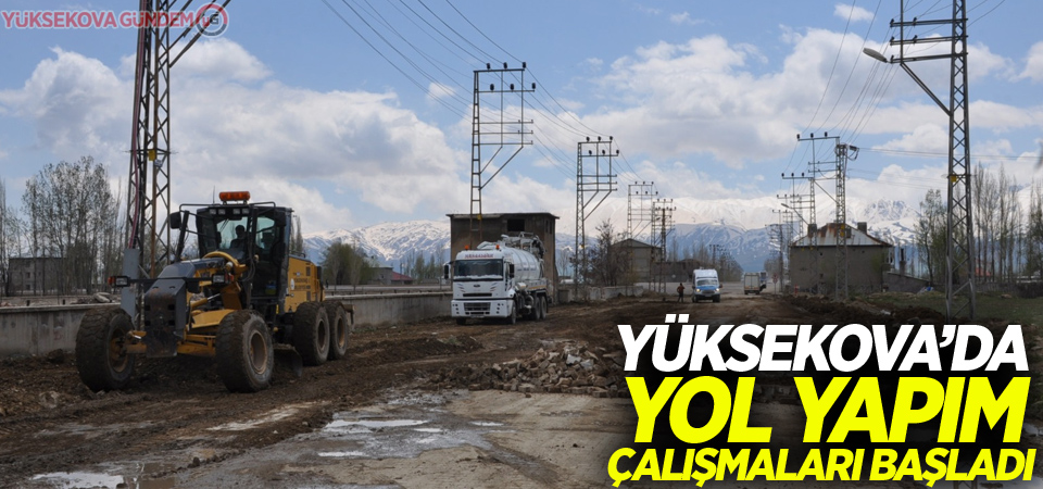 Yüksekova'da yol yapım çalışmaları başladı