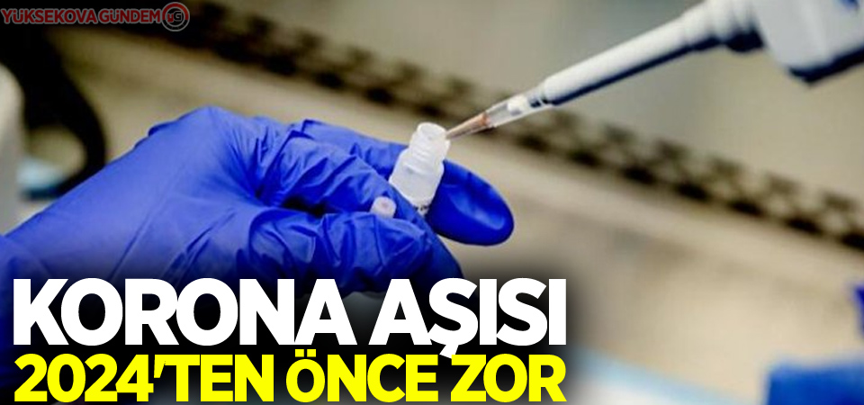 Korona aşısı 2024'ten önce zor