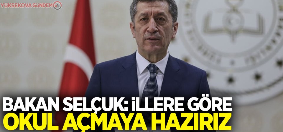 Bakan Selçuk: İllere göre okul açmaya hazırız