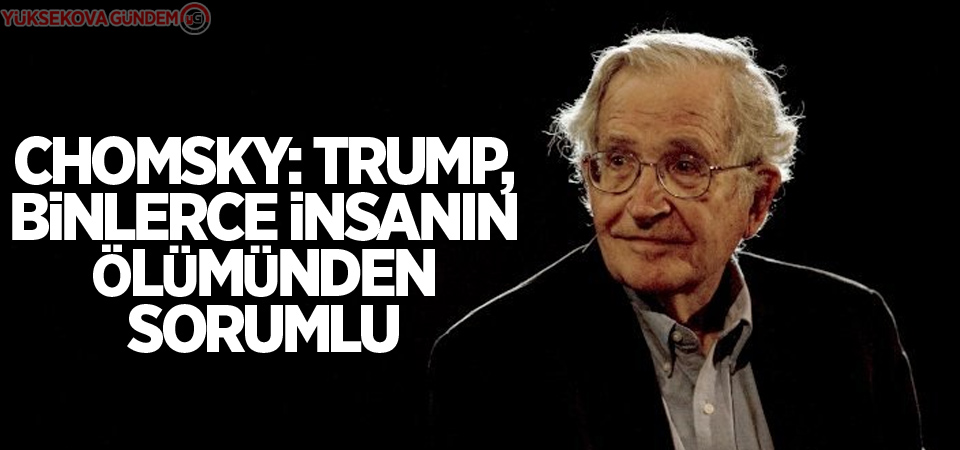 Chomsky: Trump, binlerce insanın ölümünden sorumlu