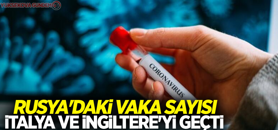 Rusya'daki vaka sayısı İtalya ve İngiltere'yi geçti