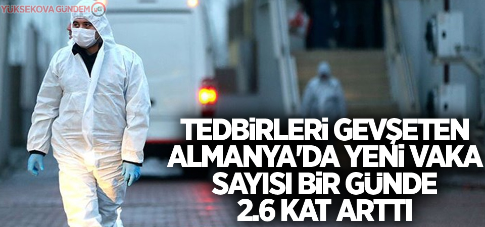 Tedbirleri gevşeten Almanya'da yeni vaka sayısı bir günde 2.6 kat arttı