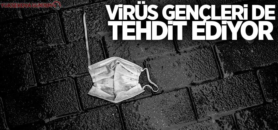 Virüs gençleri de tehdit ediyor