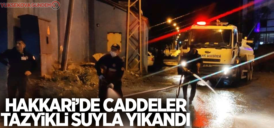 Hakkari’de caddeler tazyikli suyla yıkanıyor