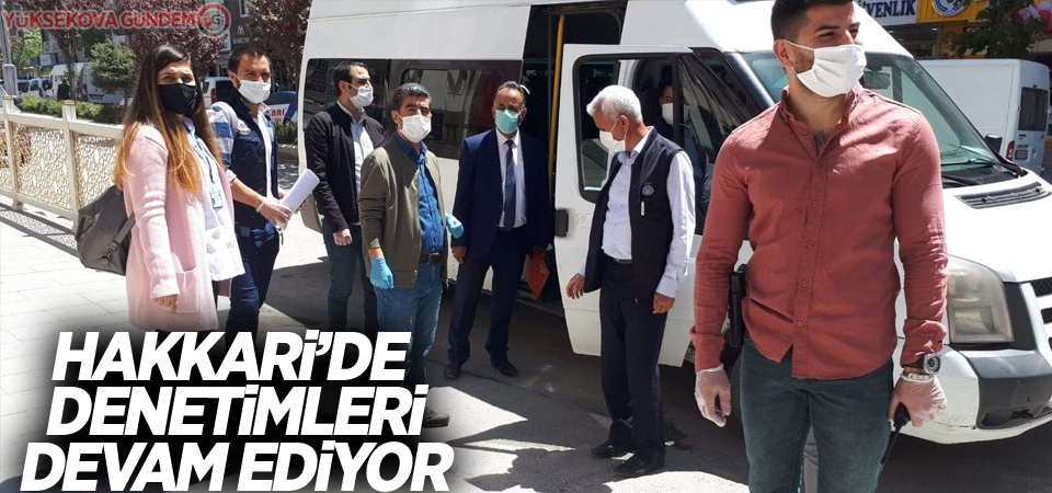 Hakkari’de korona virüs denetimleri sürüyor