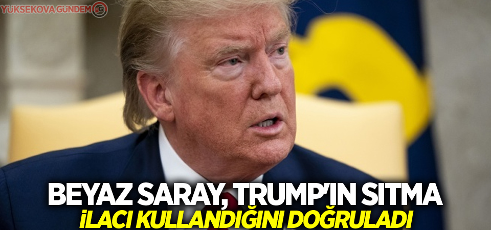 Beyaz Saray, Trump'ın sıtma ilacı kullandığını doğruladı