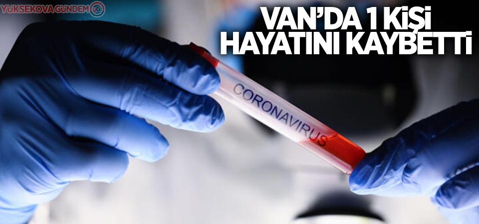 Van'da korona virüsten bir kişi hayatını kaybetti