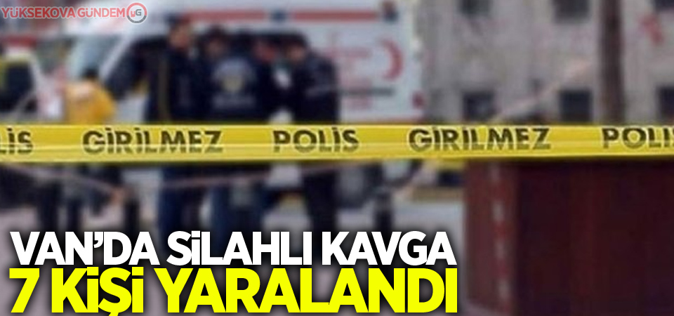 Özalp ilçesinde silahlı kavga: 7 yaralı