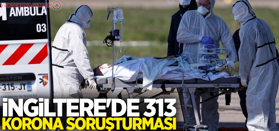 İngiltere'de 313 korona soruşturması