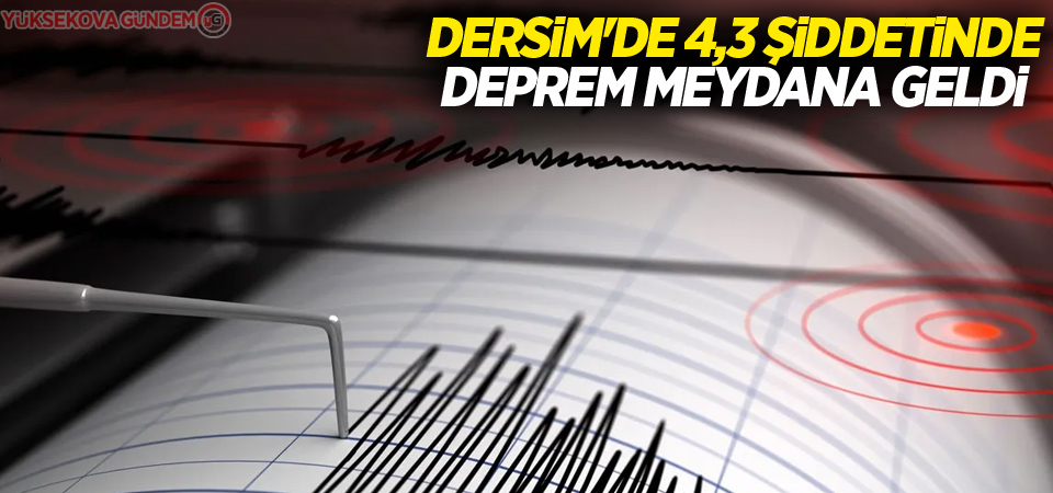 Dersim'de 4,3 büyüklüğünde deprem