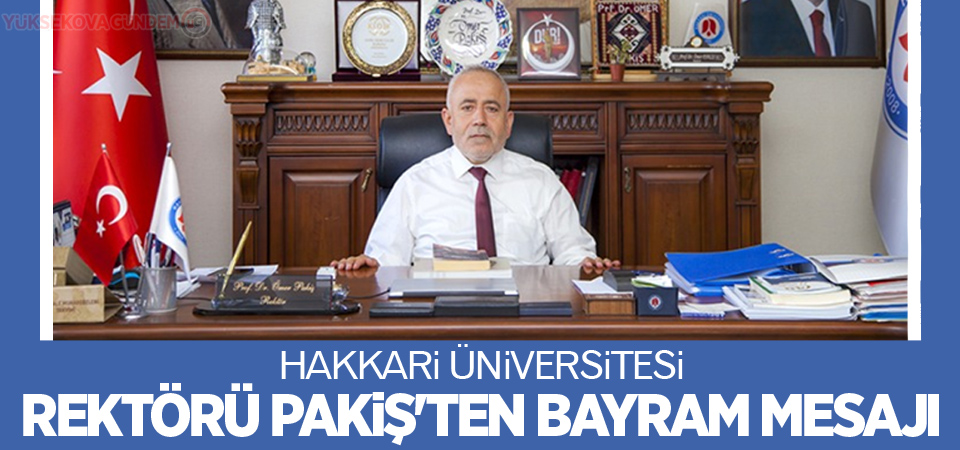 Hakkari Üniversitesi Rektörü Pakiş'ten bayram mesajı