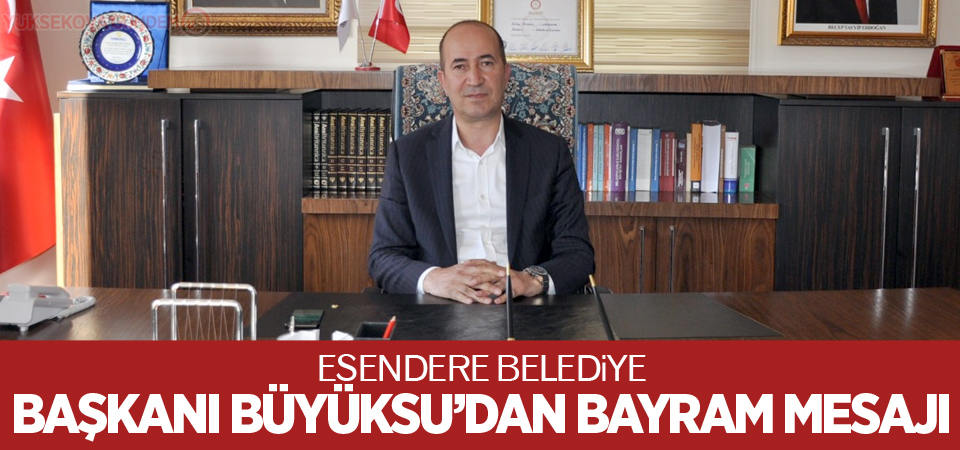 Esendere Belediye Başkanı Büyüksu'dan bayram mesajı