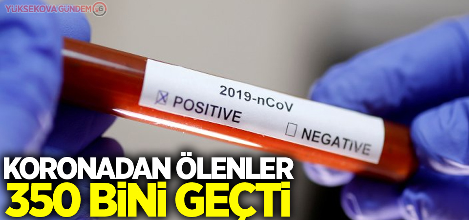 Koronadan ölenler 350 bini geçti