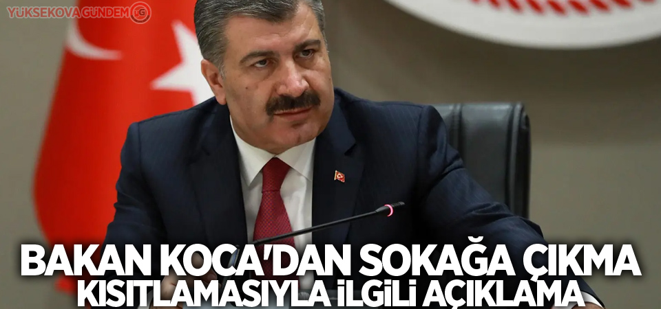 Bakan Koca'dan sokağa çıkma kısıtlamasıyla ilgili açıklama