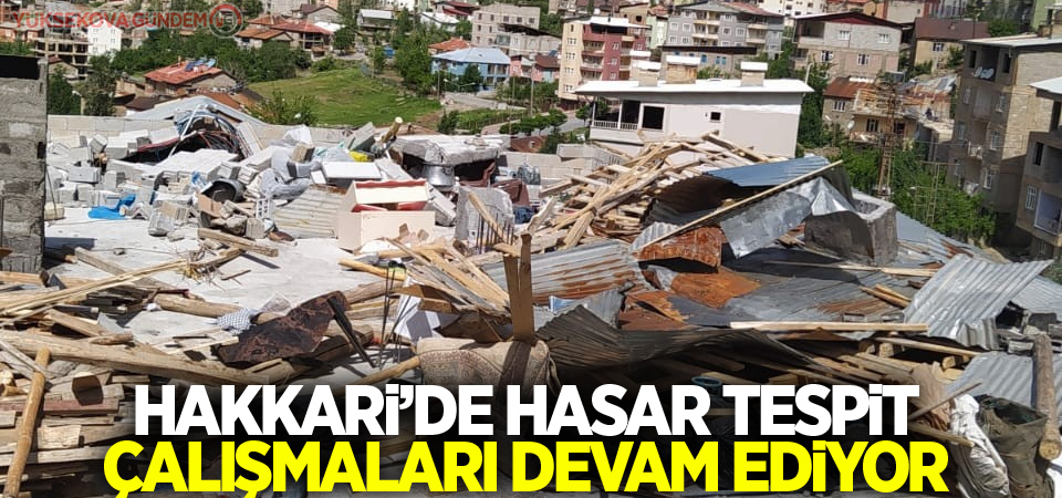 Hakkari’de hasar tespit çalışmaları sürüyor