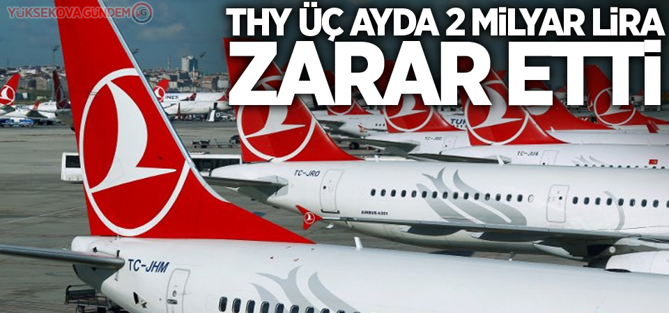 THY üç ayda 2 milyar lira zarar etti