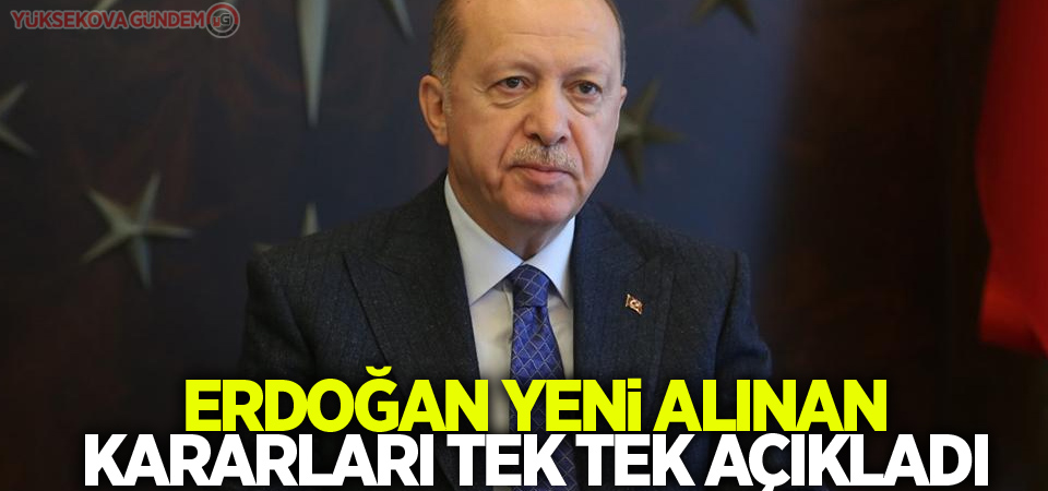 Cumhurbaşkanı Erdoğan yeni alınan kararları tek tek açıkladı