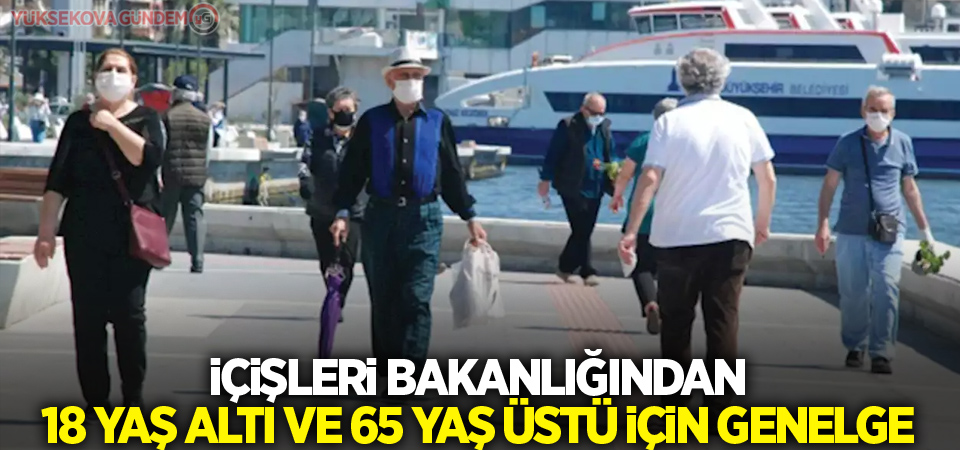 İçişleri Bakanlığından 18 yaş altı ve 65 yaş üstü için genelge