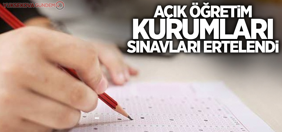 Açık öğretim kurumları sınavları ertelendi