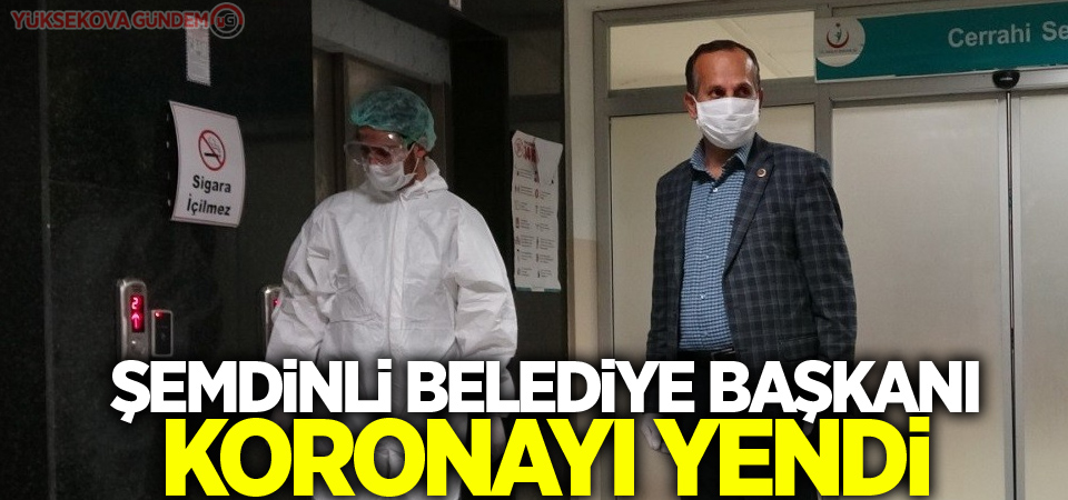 Şemdinli Belediye Başkanı koronayı yendi